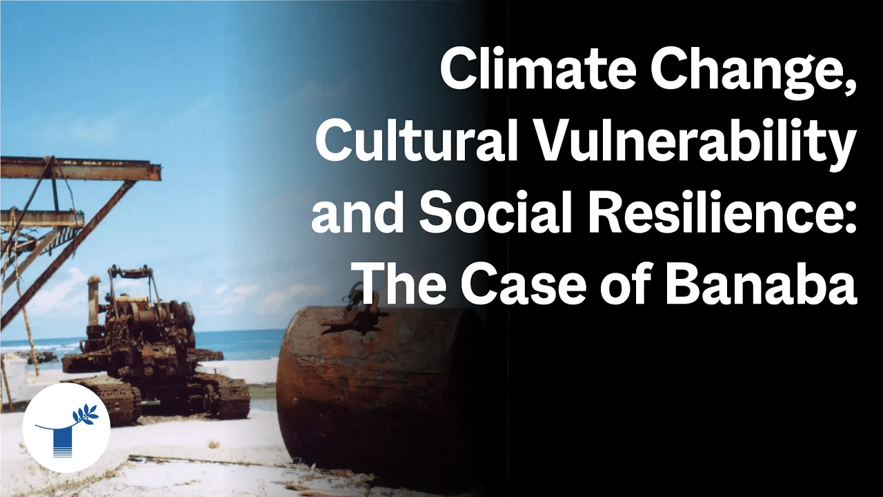 Climate Change, Cultural Vulnerability and Social Resilience:The Case of Banaba | Katerina Teaiwa