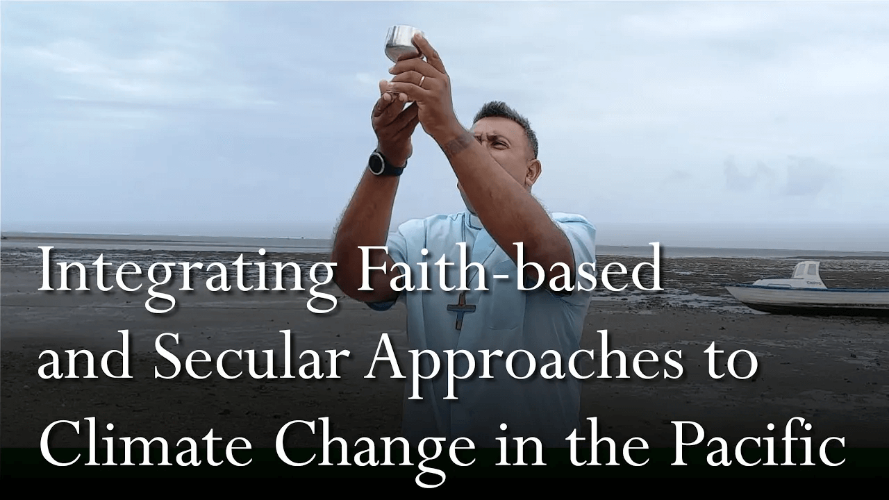 Integrating Faith-based and Secular Approaches to Climate Change in the Pacific│ James Bhagwan