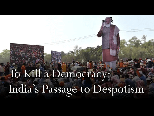 To Kill a Democracy: India’s Passage to Despotism | Debasish Roy Chowdhury and John Keane