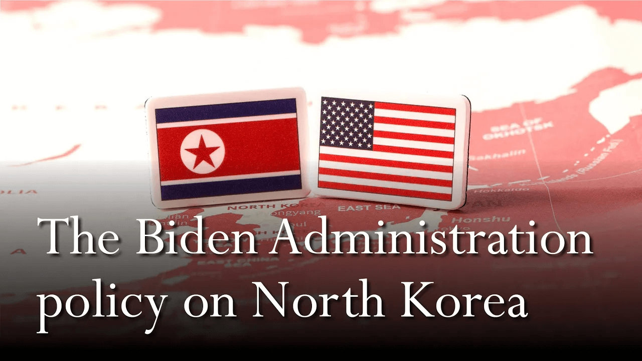 US Policy towards North Korea Pt 1: The Biden Administration policy on North Korea